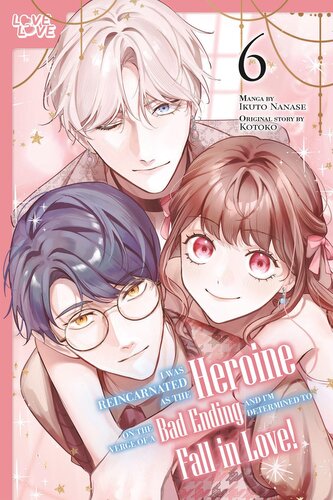 I Was Reincarnated as the Heroine on the Verge of a Bad Ending, and I'm Determined to Fall in Love!, Volume 6