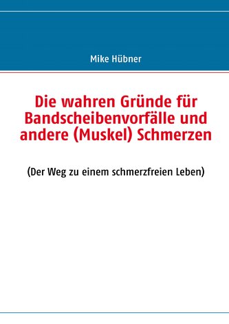Die wahren Gründe für Bandscheibenvorfälle und andere (Muskel) Schmerzen