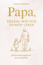Papa, erzähl mir von deinem Leben: Das Erinnerungsbuch zum Ausfüllen - für all die Geschichten, die nicht verloren gehen dürfen.