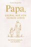 Papa, erzähl mir von deinem Leben: Das Erinnerungsbuch zum Ausfüllen - für all die Geschichten, die nicht verloren gehen dürfen.