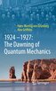 1924-1927: The Dawning of Quantum Mechanics