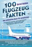 100 Flugzeug-Fakten - Das ultimative Buch für Aviatikfans: Spannende Fakten, Luftfahrtwissen, Community-Highlights und die Zukun