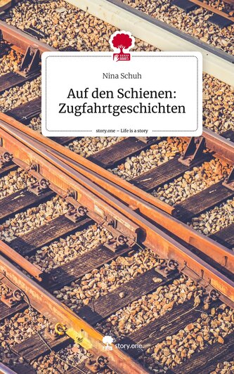 Auf den Schienen: Zugfahrtgeschichten. Life is a Story - story.one