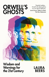 Orwell's Ghosts: Wisdom and Warnings for the 21st Century