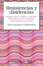 Resistencias y disidencias : políticas de lo común y estéticas alternativas en la narrativa latinoamericana actual