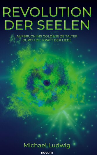 Revolution der Seelen - Aufbruch ins goldene Zeitalter durch die Kraft der Liebe