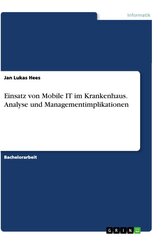 Einsatz von Mobile IT im Krankenhaus. Analyse und Managementimplikationen