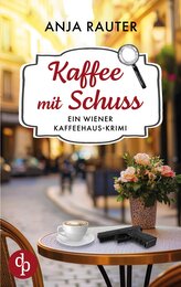Kaffee mit Schuss | Ein humorvoller Whodunit Krimi im Wiener Kaffeehaus