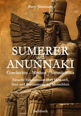 Sumerer und Anunnaki  Geschichte - Mythos - Vermächtnis