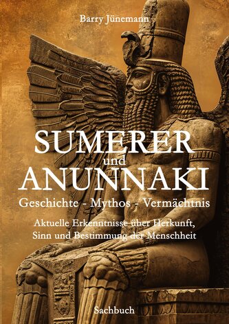 Sumerer und Anunnaki  Geschichte - Mythos - Vermächtnis