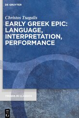 Early Greek Epic: Language, Interpretation, Performance