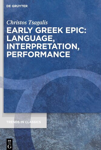 Early Greek Epic: Language, Interpretation, Performance