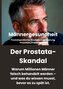 Männergesundheit Der Prostata-Skandal. Warum Millionen Männer falsch behandelt werden und was du wissen musst, bevor es zu spät
