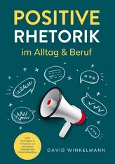 Positive Rhetorik im Alltag & Beruf