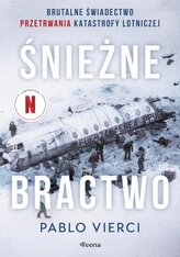 Śnieżne bractwo. Brutalne świadectwo przetrwania katastrofy lotniczej
