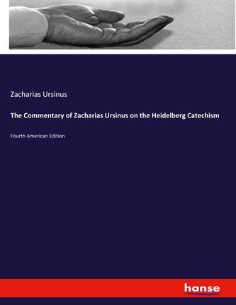 The Commentary of Zacharias Ursinus on the Heidelberg Catechism