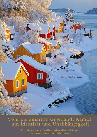 Vom Eis umarmt: Grönlands Kampf um Identität und  Unabhängigkeit