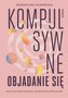Kompulsywne objadanie się. Jak zrozumieć problem..