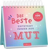 Das Beste entsteht immer aus Mut