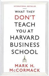 What They Don't Teach You At Harvard Business School