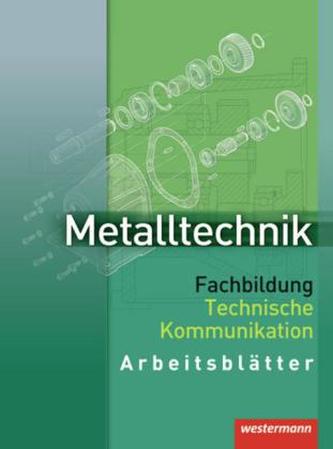 Metalltechnik Fachbildung, Technische Kommunikation, Arbeitsblätter