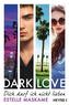 DARK LOVE - Dich darf ich nicht lieben