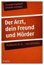 Der Arzt, dein Freund und Mörder