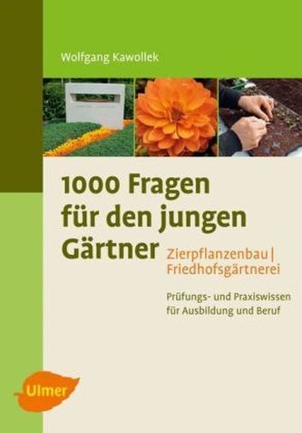 1000 Fragen für den jungen Gärtner. Zierpflanzenbau, Friedhofsgärtnerei