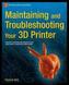 Maintaining and Troubleshooting Your 3D Printer