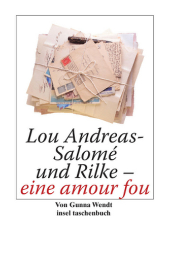 Lou Andreas-Salomé und Rilke - eine amour fou