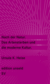 Nach der Natur. Das Artensterben und die moderne Kultur