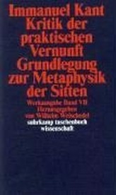 Kritik der praktischen Vernunft. Grundlegung zur Metaphysik der Sitten