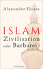 Islam - Zivilisation oder Barbarei?
