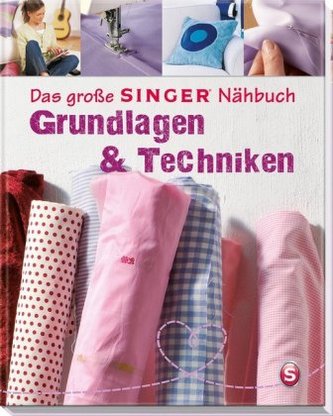 Das große SINGER Nähbuch - Grundlagen & Techniken