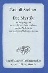 Die Mystik im Aufgange des neuzeitlichen Geisteslebens und ihr Verhältnis zur modernen Weltanschauung