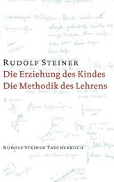 Die Erziehung des Kindes vom Gesichtspunkte der Geisteswissenschaft. Die Methodik des Lehrens und die Lebensbedingungen des Erzi