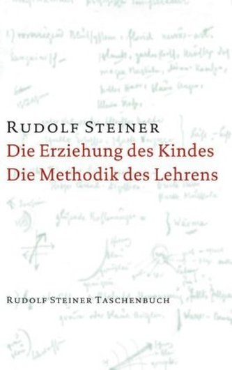 Die Erziehung des Kindes vom Gesichtspunkte der Geisteswissenschaft. Die Methodik des Lehrens und die Lebensbedingungen des Erzi