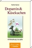 Dopamin & Käsekuchen