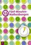 55 Fünf-Minuten-Matheübungen