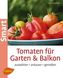 Tomaten für Garten & Balkon