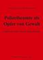Polizeibeamte als Opfer von Gewalt