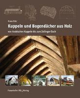 Kuppeln und Bogendächer aus Holz - von Arabischen Kuppeln bis zum Zollinger-Dach