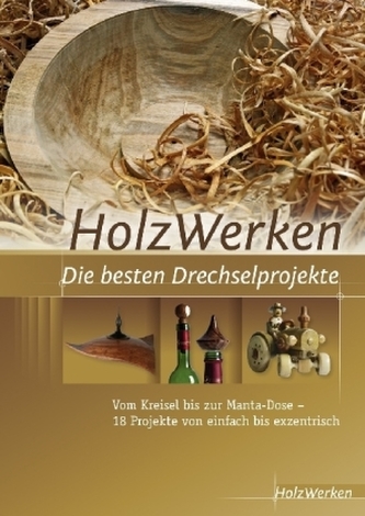 HolzWerken - Die besten Drechselprojekte