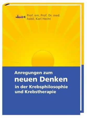 Anregungen zum neuen Denken in der Krebsphilosophie und Krebstherapie
