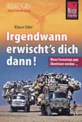 Irgendwann erwischt's dich dann!