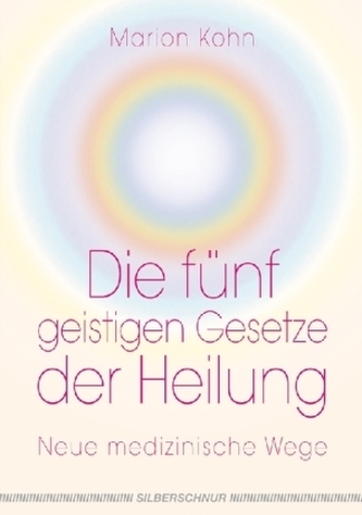 Die fünf geistigen Gesetze der Heilung
