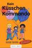 Kein Küsschen auf Kommando; Kein Anfassen auf Kommando