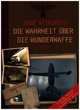 Die Wahrheit über die Wunderwaffe. Tl.1