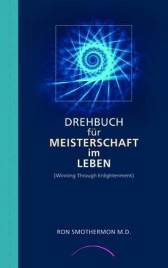Drehbuch für Meisterschaft im Leben. Winning Through Enlightenment