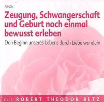 Zeugung, Schwangerschaft und Geburt noch einmal bewusst erleben, Audio-CD